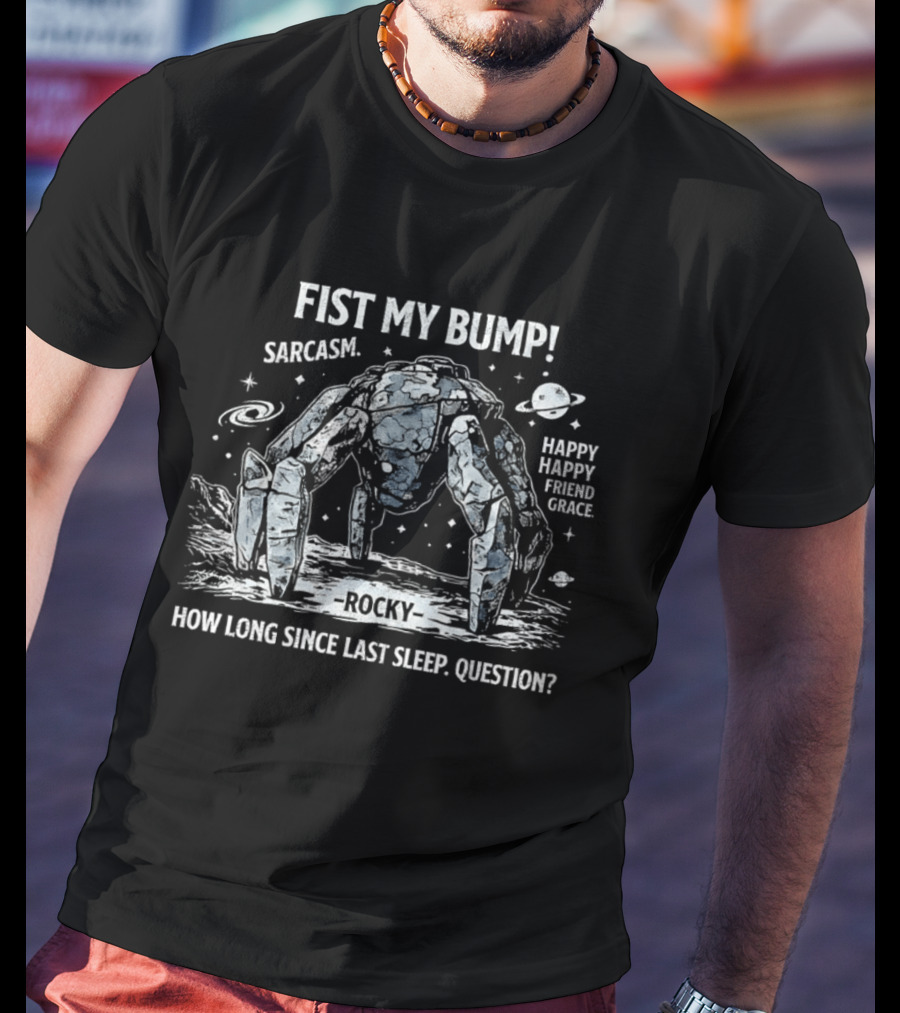Fist My Bump Rocky Sarcasm How Long Since Last Sleep Question T-Shirt