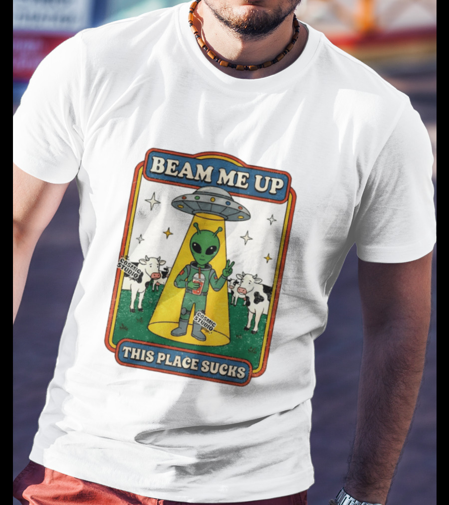 Beam Me Up Alien This Place Sucks Cosmic Studio Cartoon T-Shirt