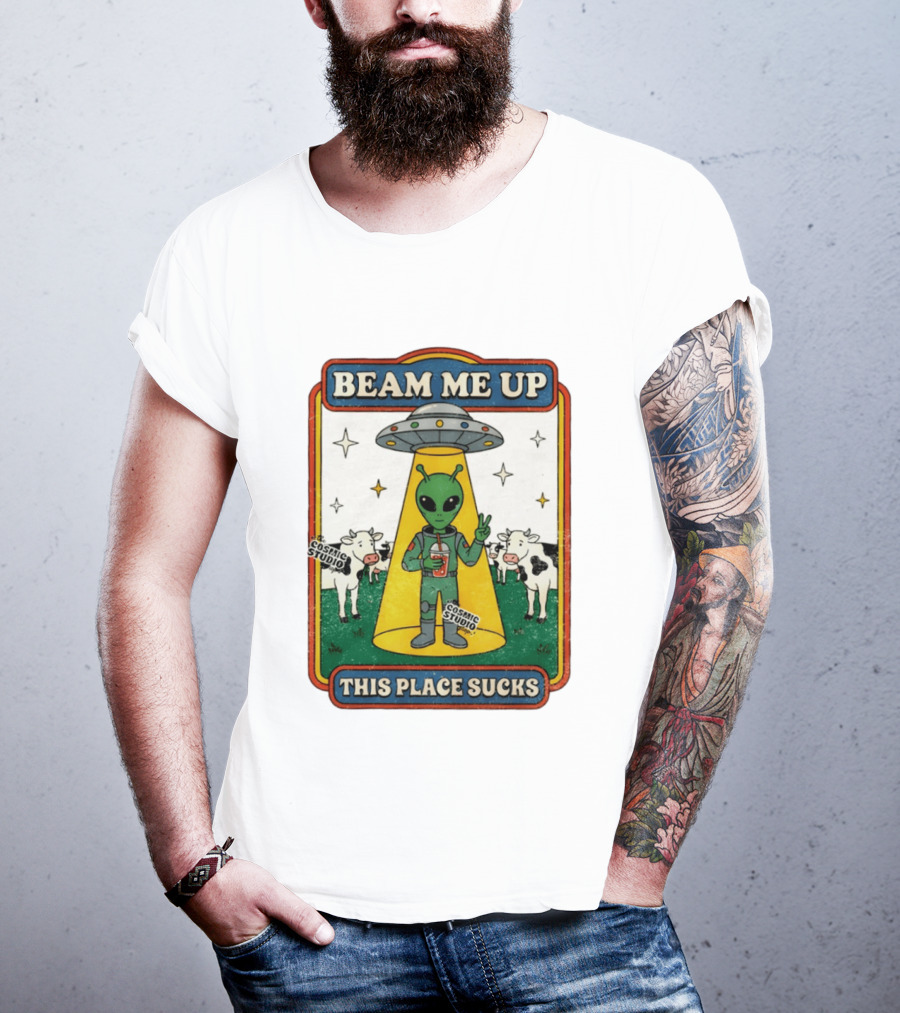 Beam Me Up Alien This Place Sucks Cosmic Studio Cartoon T-Shirt