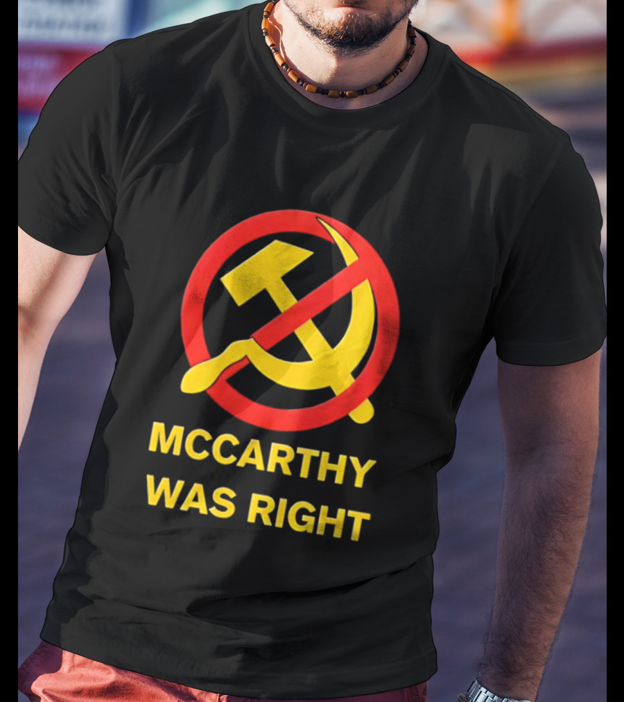 Mccarthy Was Right Anti Communism Symbol Hammer Sickle T-Shirt