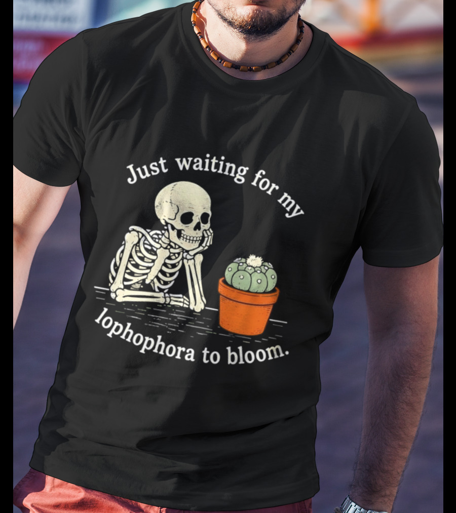 Just Waiting For My Lophophora To Bloom Skeleton And Cactus T-Shirt