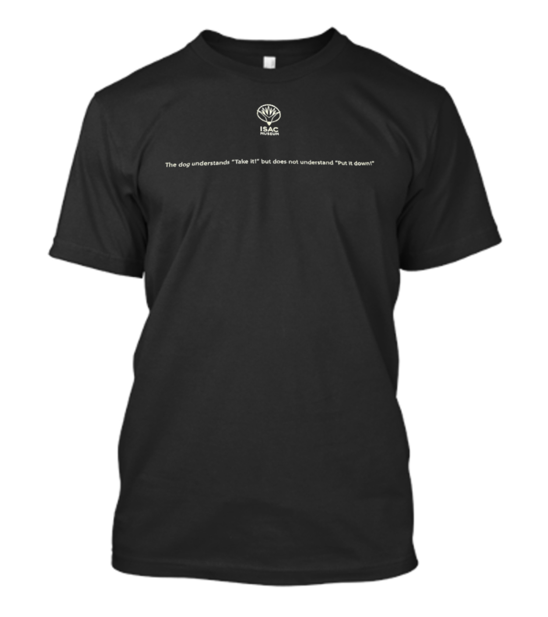 The Dog Understands Take It But Does Not Understand Put It Down T-Shirt