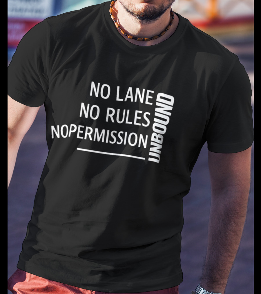 Unbound No Lane No Rules No Permission Empowerment T-Shirt
