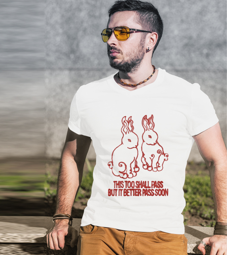 This Too Shall Pass But It Better Pass Soon Bunny T-Shirt