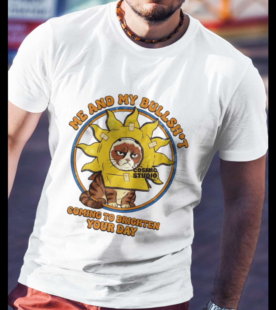 Me And My Bullsh*t Cosmic Studio Cat Coming To Brighten Your Day T-Shirt