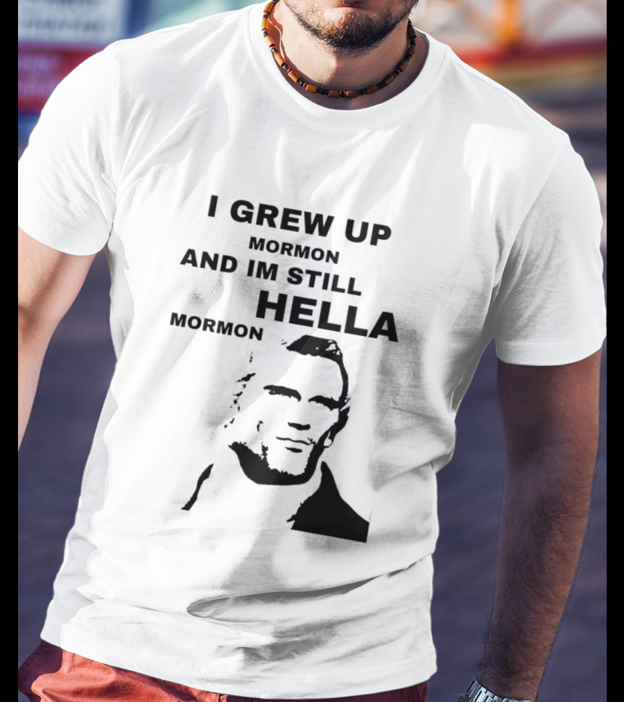I Grew Up Mormon And I'm Still Hella Mormon T-Shirt