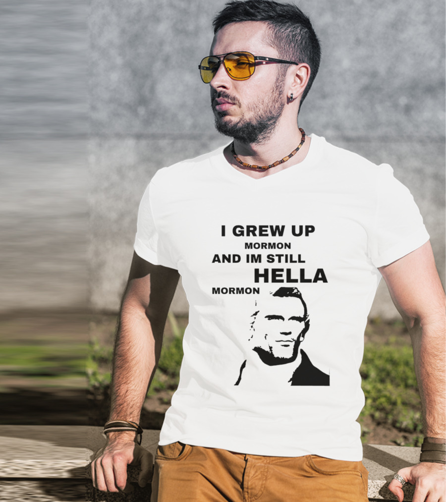 I Grew Up Mormon And I'm Still Hella Mormon T-Shirt