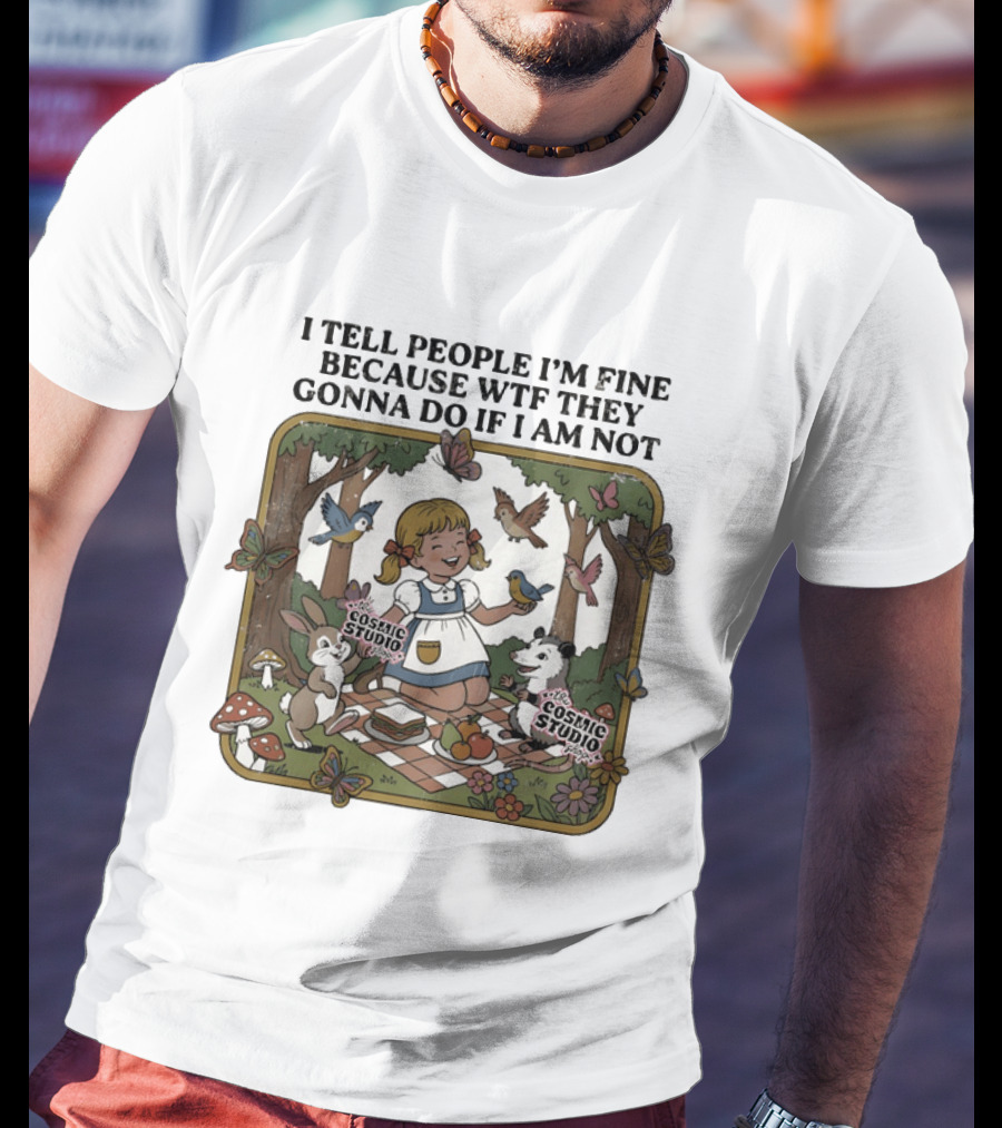 I Tell People I'm Fine Because WTF They Gonna Do If I Am Not Cosmic Studio Picnic Scene Animals Butterflies T-Shirt