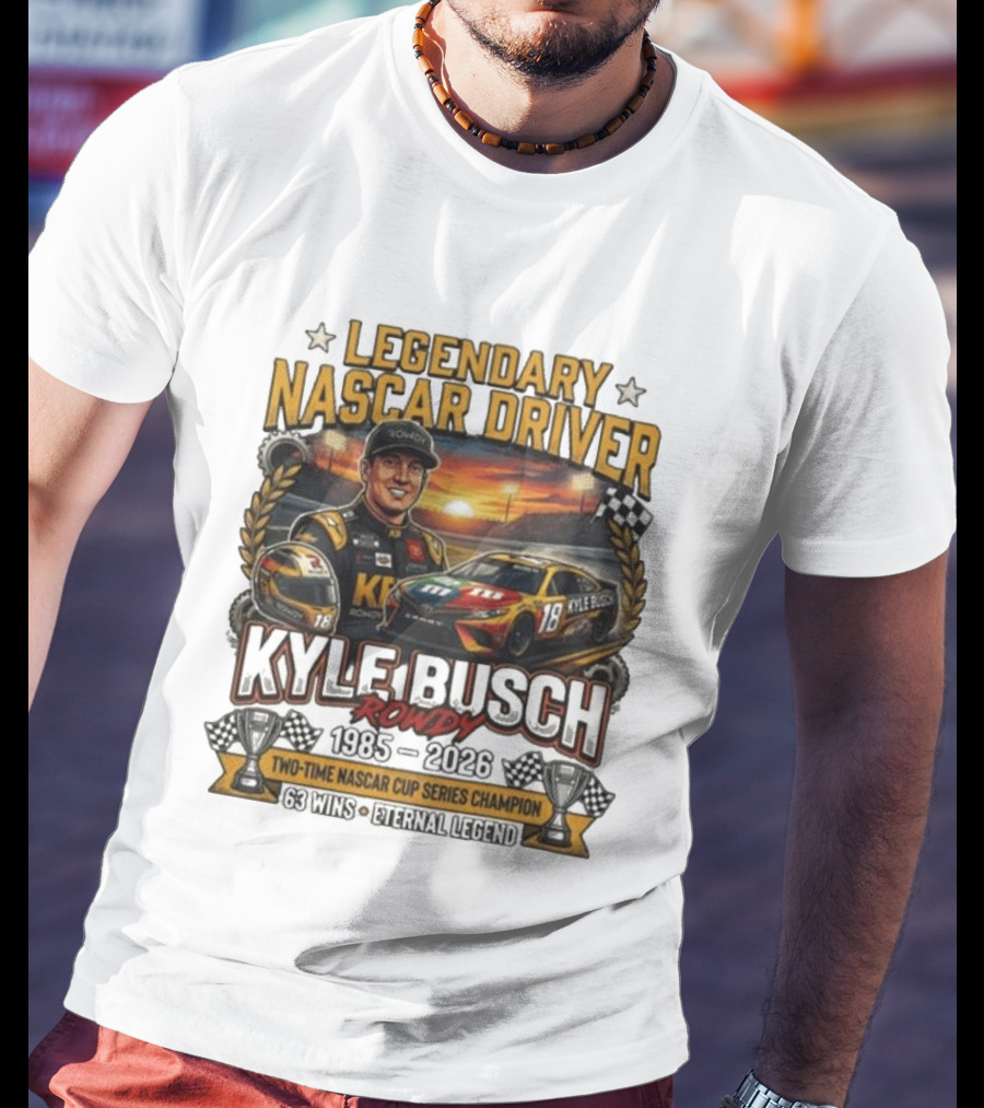 Legendary NASCAR Driver Kyle Busch Rowdy 1985 2026 Two Time NASCAR Cup Series Champion 63 Wins Eternal Legend T-Shirt