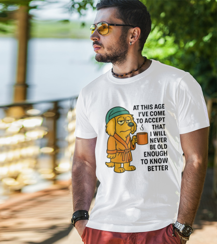 Sleepy Dog In Robe With Coffee Never Old Enough To Know Better T-Shirt