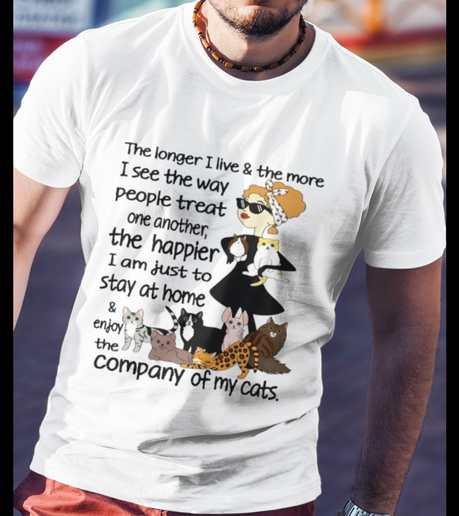 The Longer I Live Happier I Am To Stay At Home And Enjoy The Company Of My Cats T-Shirt