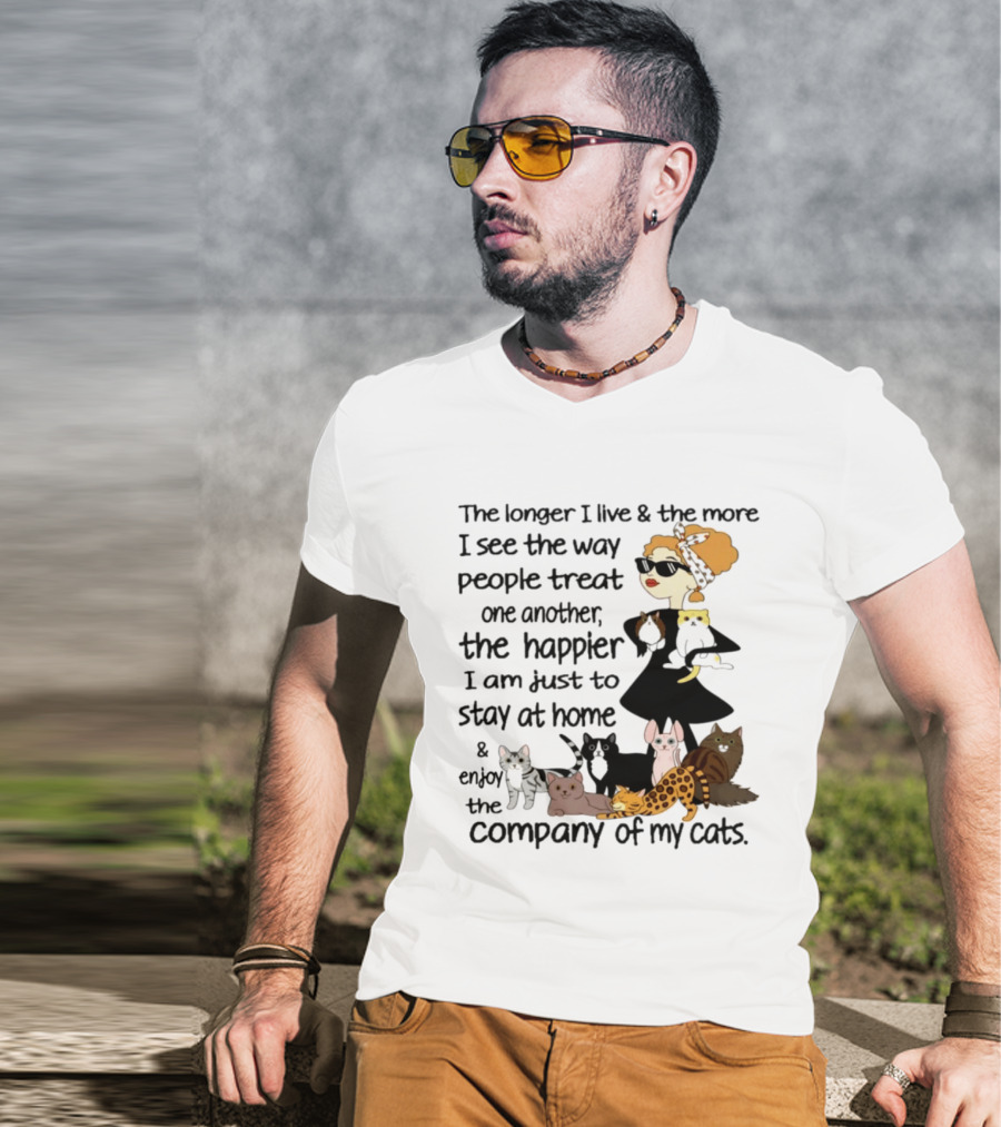The Longer I Live Happier I Am To Stay At Home And Enjoy The Company Of My Cats T-Shirt