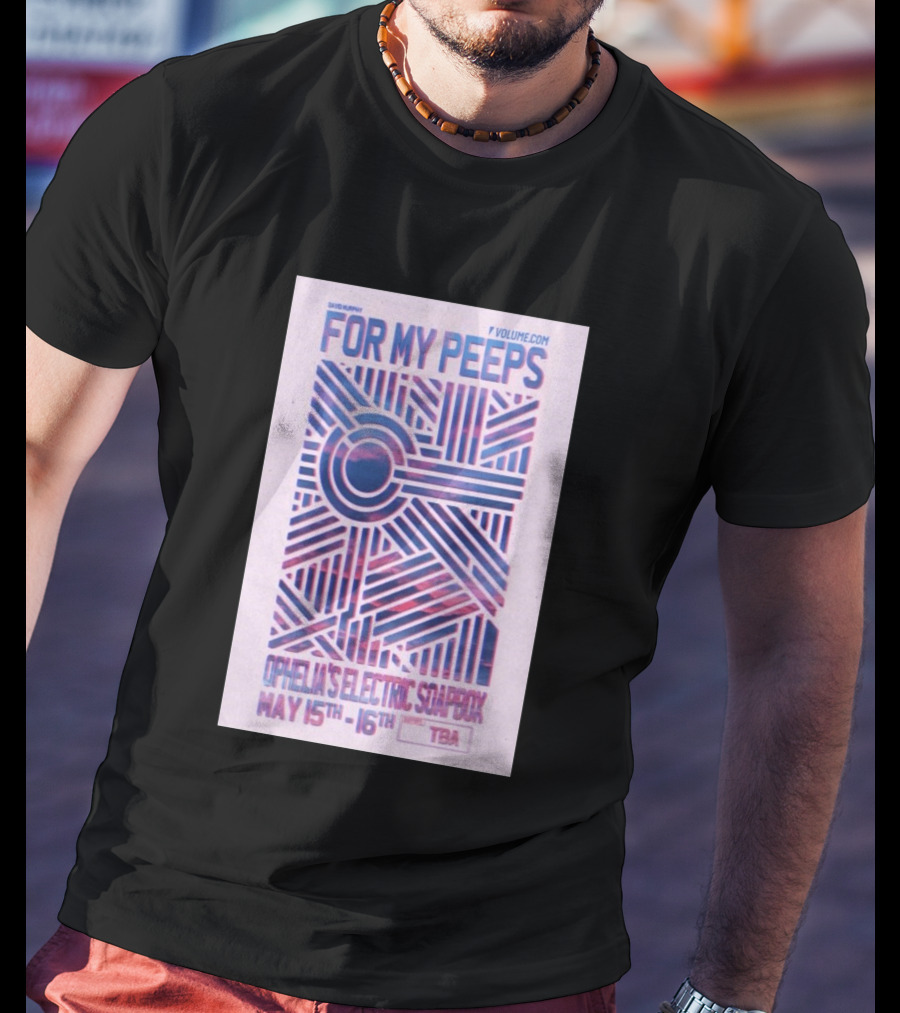 David Murphy For My Peeps Ophelia's Electric Soapbox May 15th 16th VOLUME.COM T-Shirt