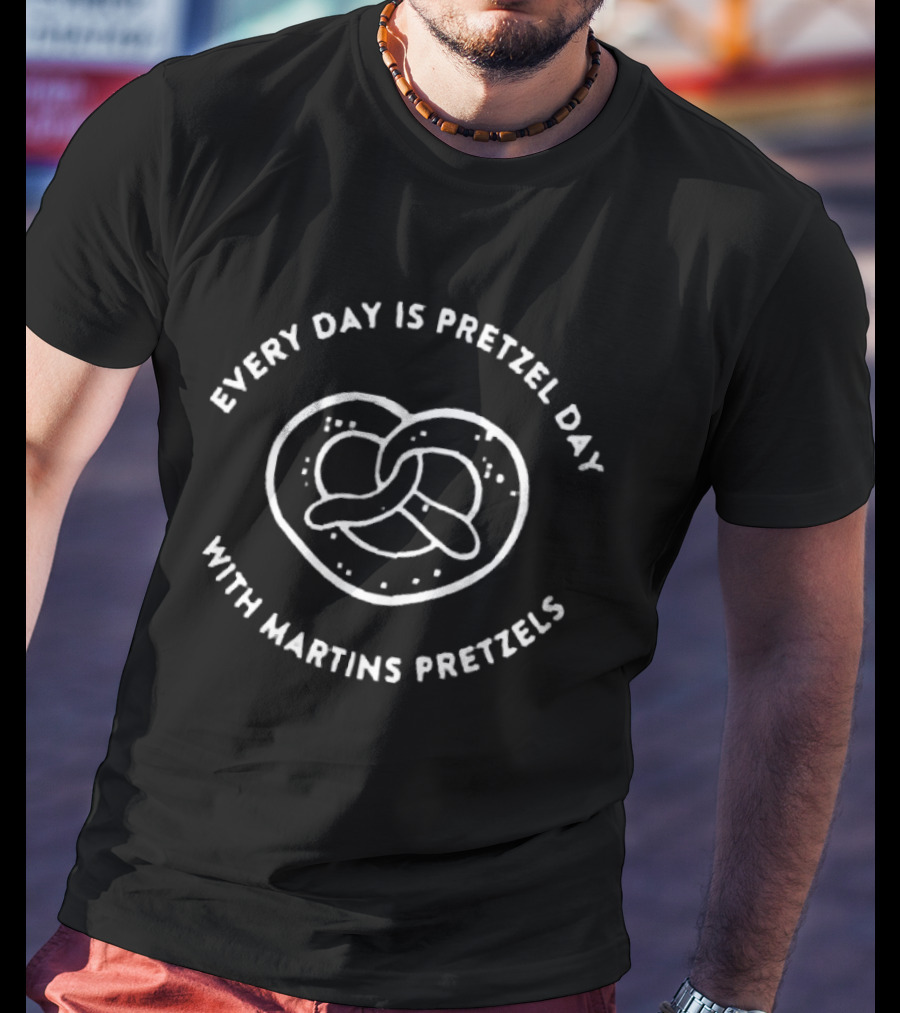 Every Day Is Pretzel Day With Martins Pretzels T-Shirt