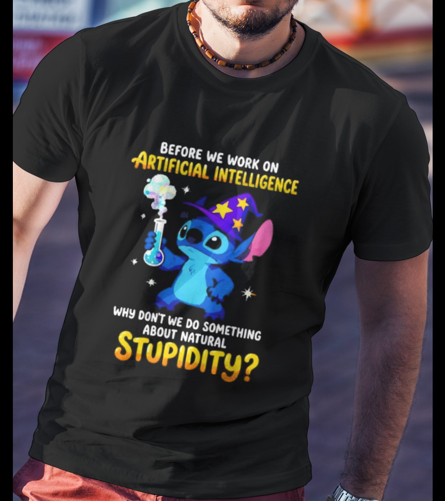 Before We Work On Artificial Intelligence Why Don't We Do Something About Natural Stupidity Stitch Wizard T-Shirt