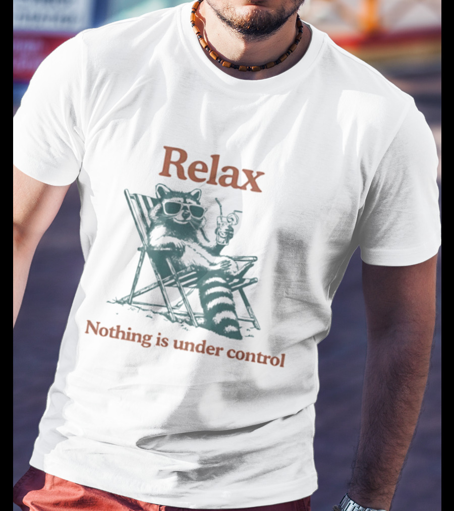 Relax Raccoon Nothing Is Under Control T-Shirt