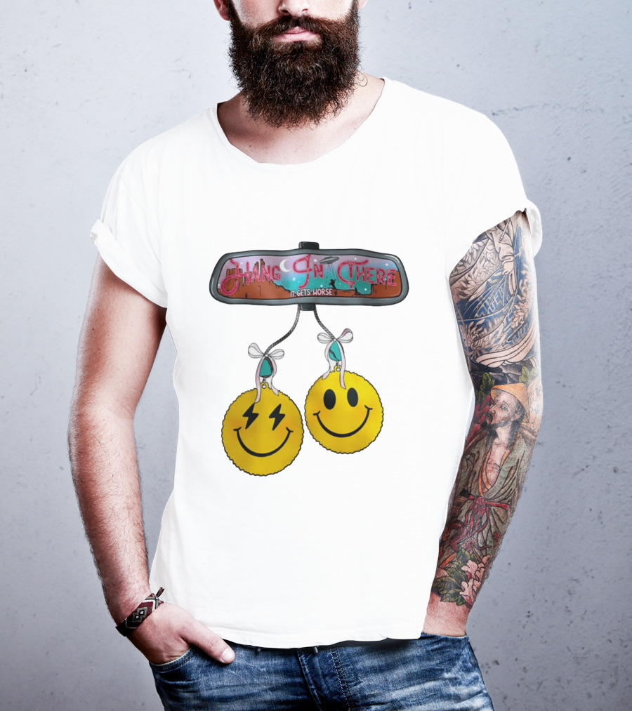 Hang In There It Gets Worse Smiley Faces Rearview Mirror T-Shirt