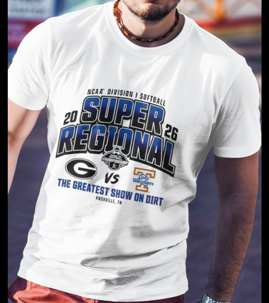 2026 NCAA Division I Softball Super Regional Georgia Vs Tennessee The Greatest Show On Dirt Knoxville TN T-Shirt