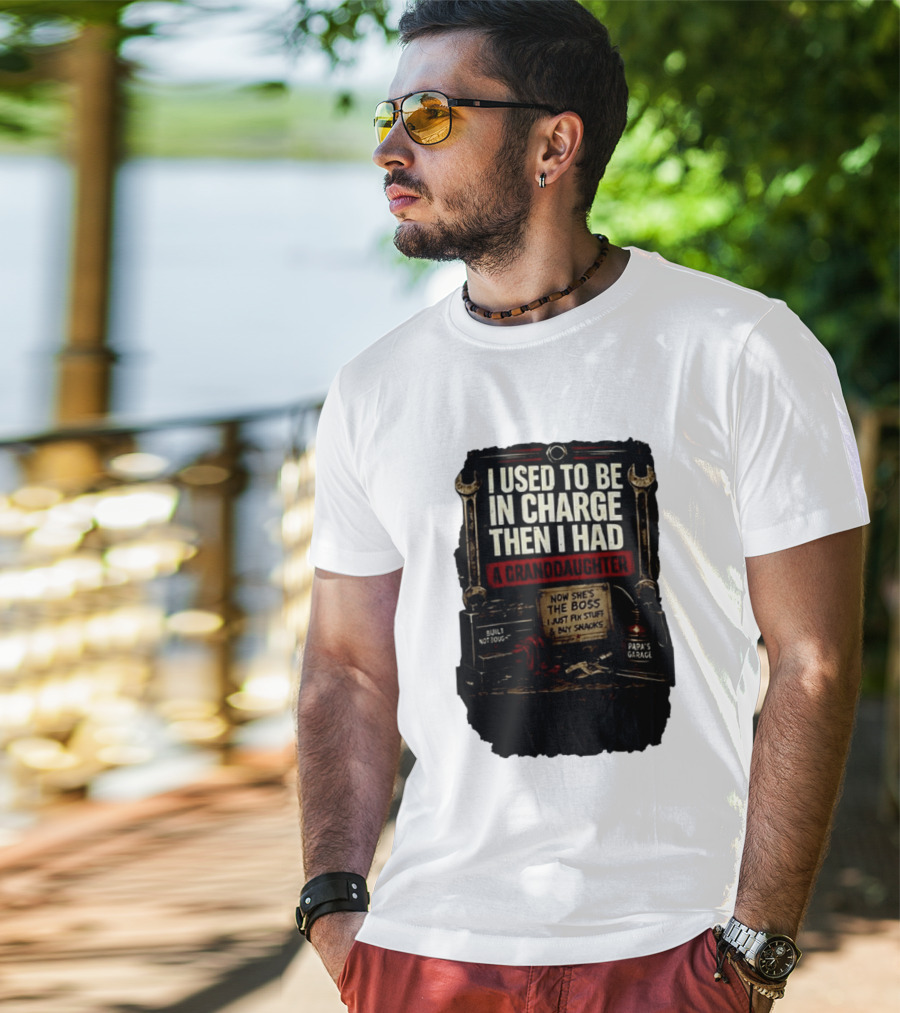 I Used To Be In Charge Then I Had A Granddaughter Now She's The Boss Papa's Garage Built Not Bought Fix Stuff Buy Snacks T-Shirt