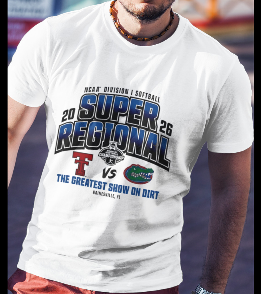 NCAA Division I Softball 2026 Super Regional Texas Tech Vs Florida The Greatest Show On Dirt Gainesville FL T-Shirt