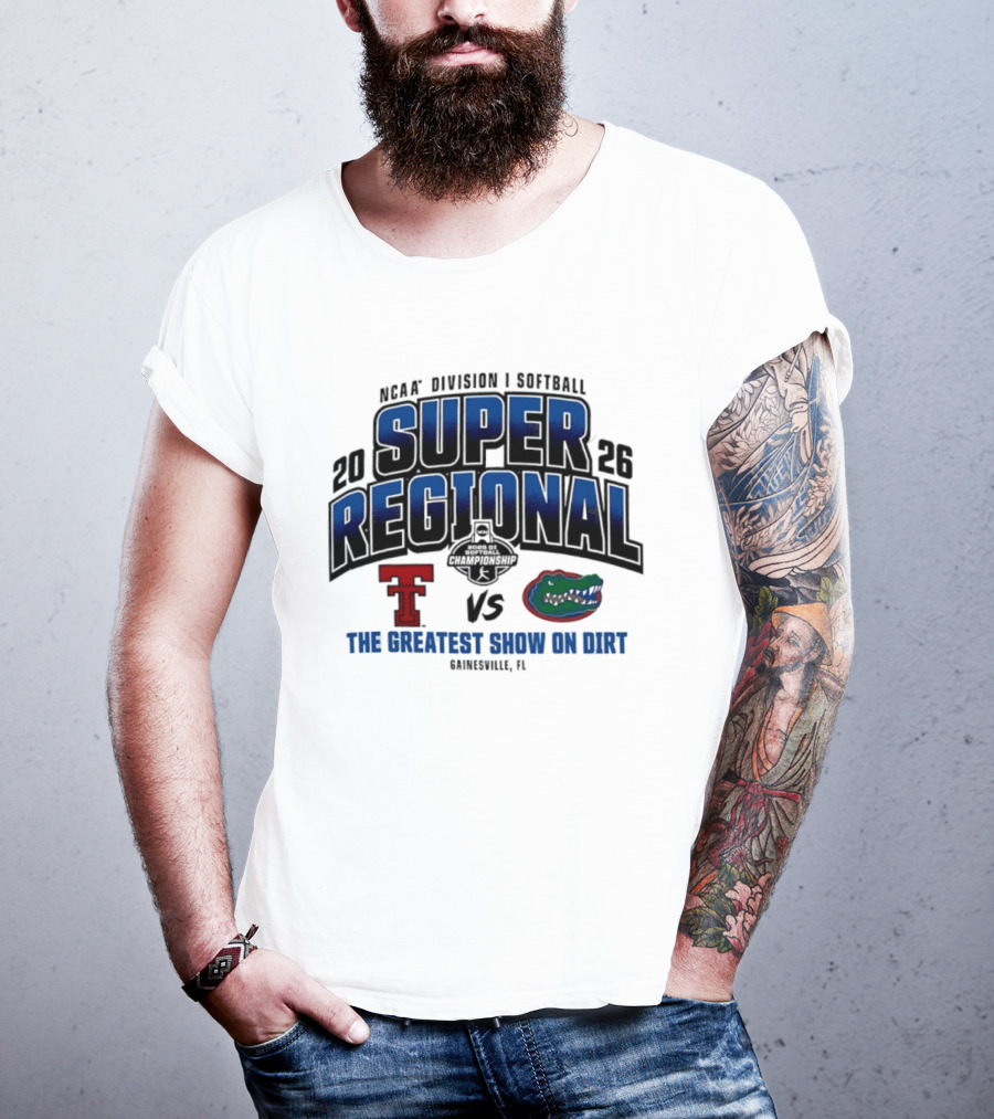 NCAA Division I Softball 2026 Super Regional Texas Tech Vs Florida The Greatest Show On Dirt Gainesville FL T-Shirt