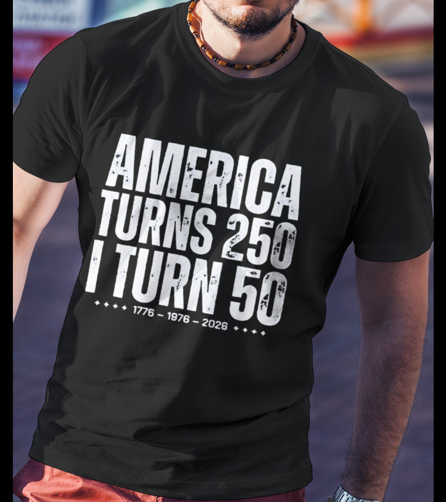 1776 1976 2026 America Turns 250 I Turn 50 T-Shirt