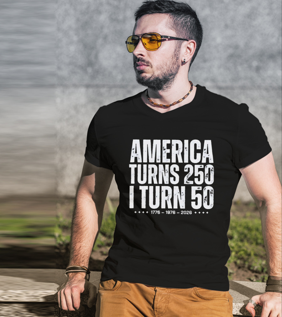 1776 1976 2026 America Turns 250 I Turn 50 T-Shirt