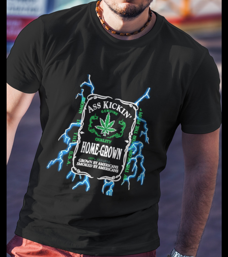 Ass Kickin' Home Grown 100 Percent Natural Grown By Americans Smoked By Americans Lightning Cannabis Leaf T-Shirt