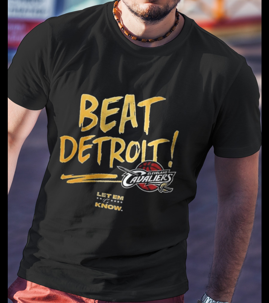 Beat Detroit Let Em Know Cleveland Cavaliers T-Shirt