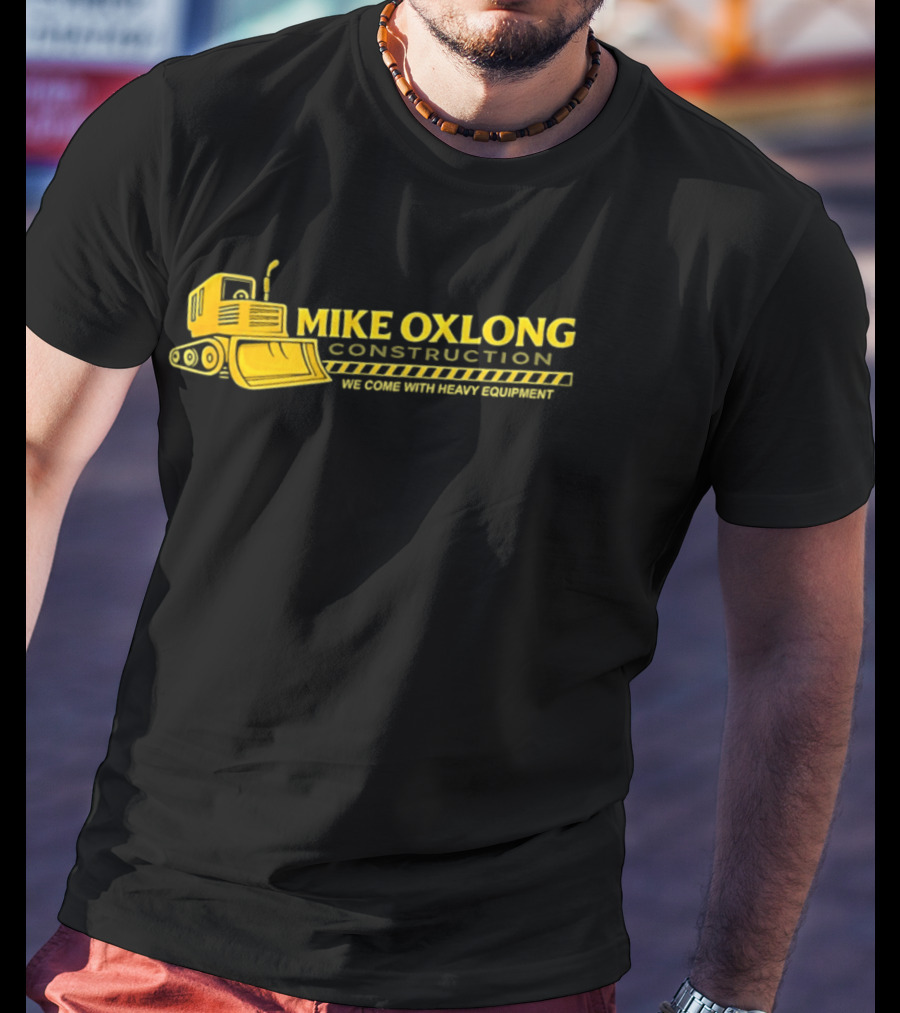Mike Oxlong Construction Heavy Equipment Humor Bulldozer T-Shirt