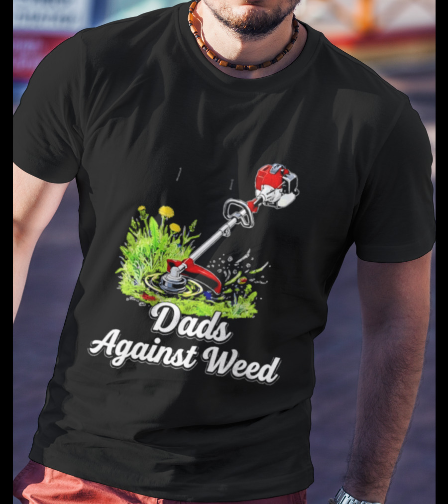 Dads Against Weed Lawn Trimmer Humor Gardening Fatherhood T-Shirt