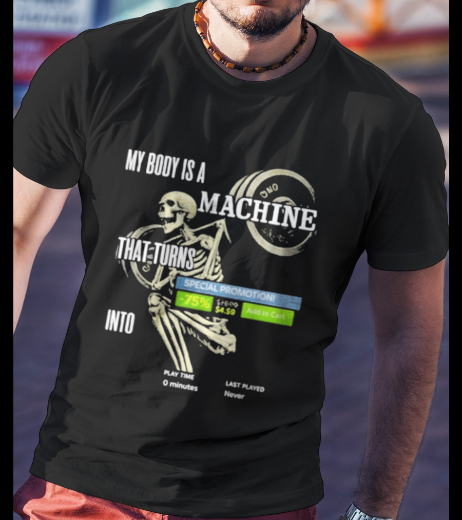 My Body Is A Machine Skeleton Weightlifting Time Turns Into Special Promotion T-Shirt