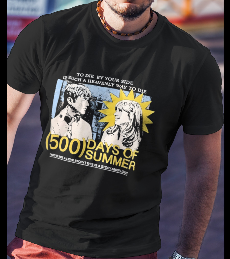 To Die By Your Side 500 Days Of Summer Movie Quote Romantic Scene T-Shirt