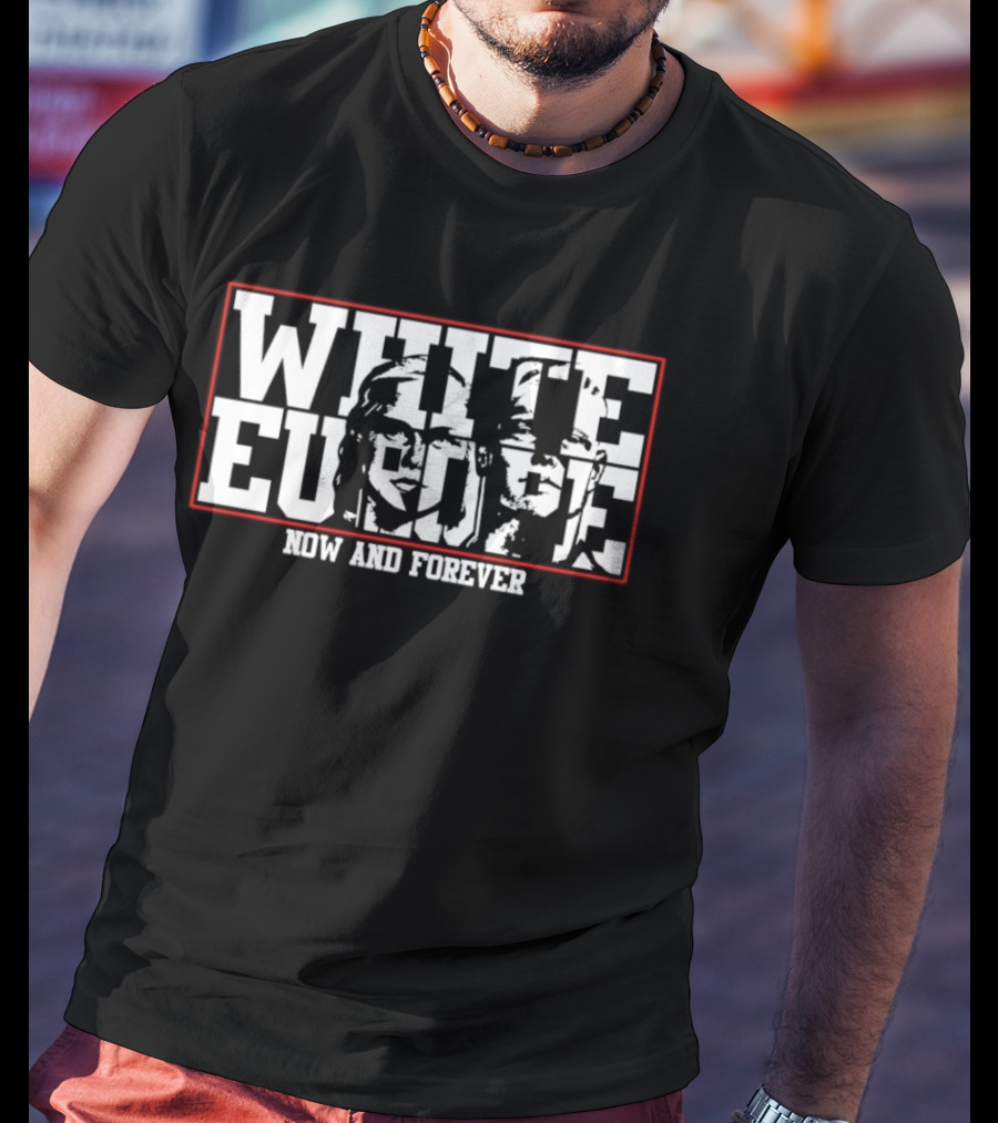 White Europe Now And Forever T-Shirt