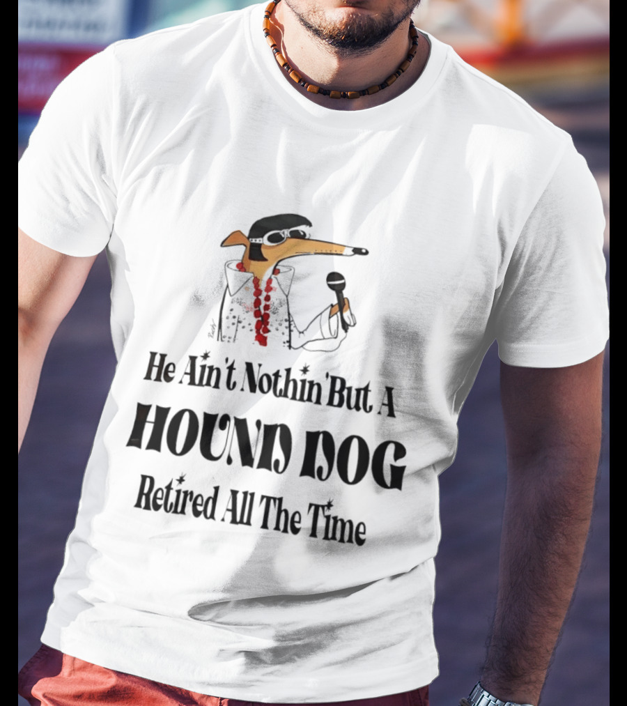 He Ain't Nothin' But A Hound Dog Retired All The Time Funny Dog In Sunglasses Holding Microphone T-Shirt