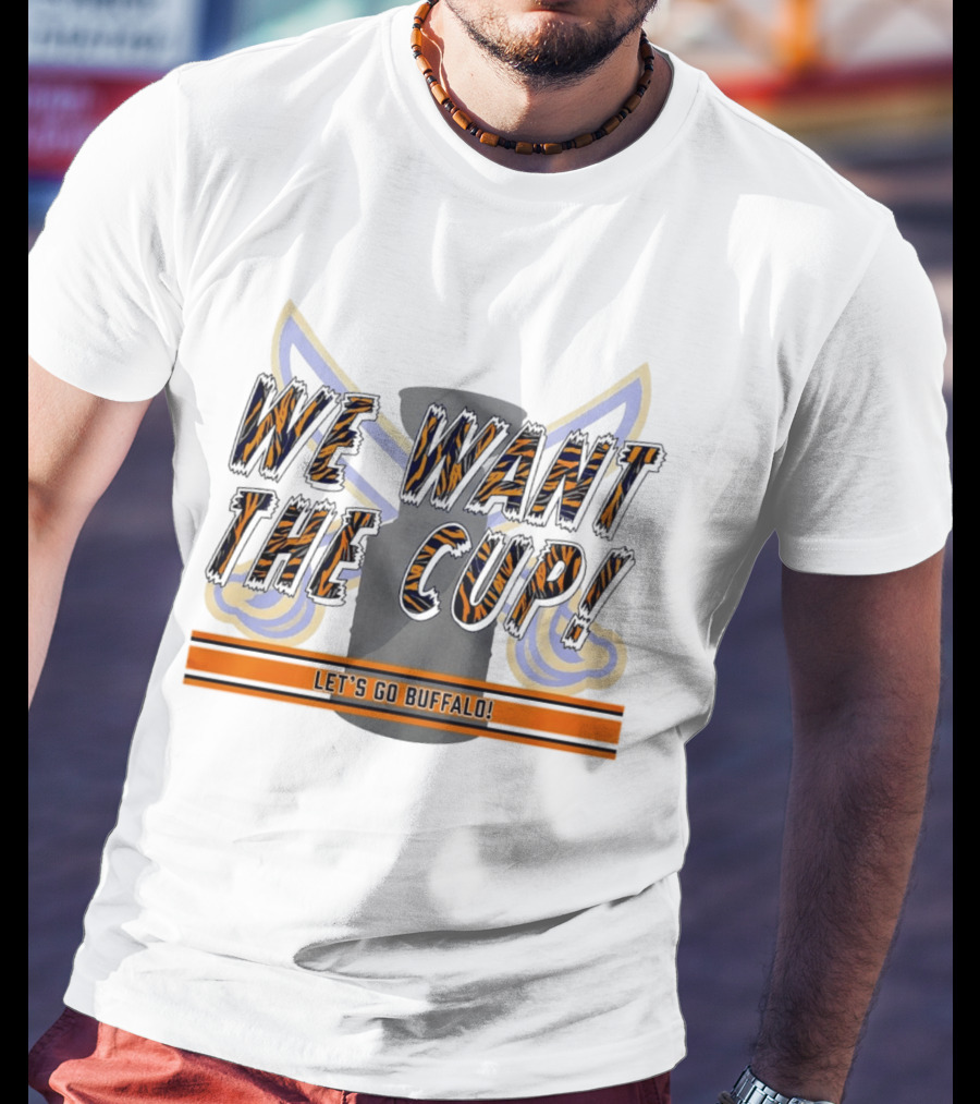 We Want The Cup Let's Go Buffalo T-Shirt