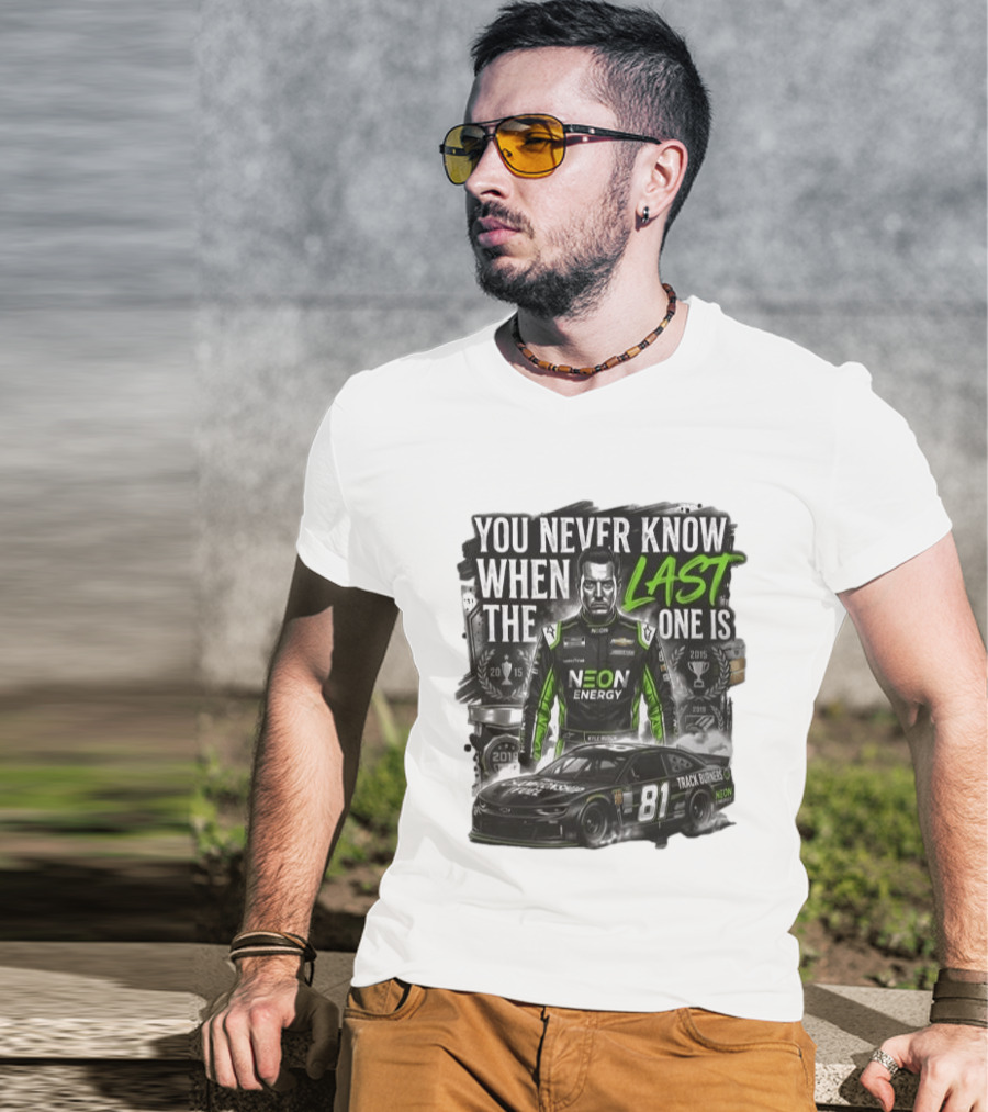 You Never Know When The Last One Is Neon Energy Racing 81 Track Burner T-Shirt