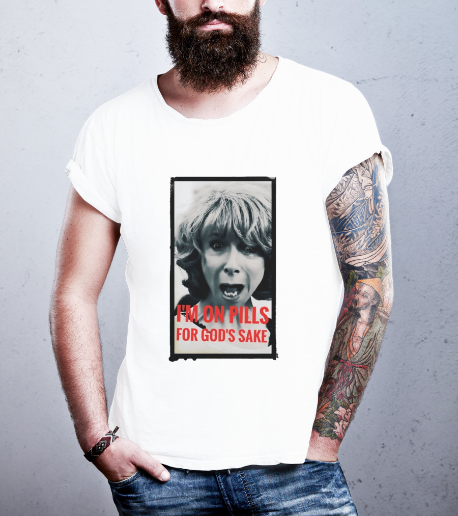 I'm On Pills For God's Sake Meme Style Expression T-Shirt