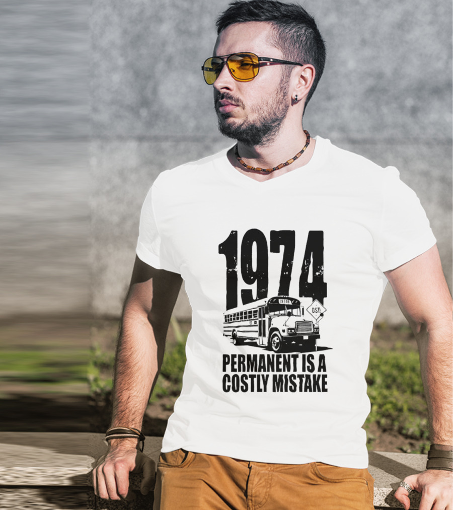 1974 Permanent Bus Is A Costly Mistake Retro Bus T-Shirt