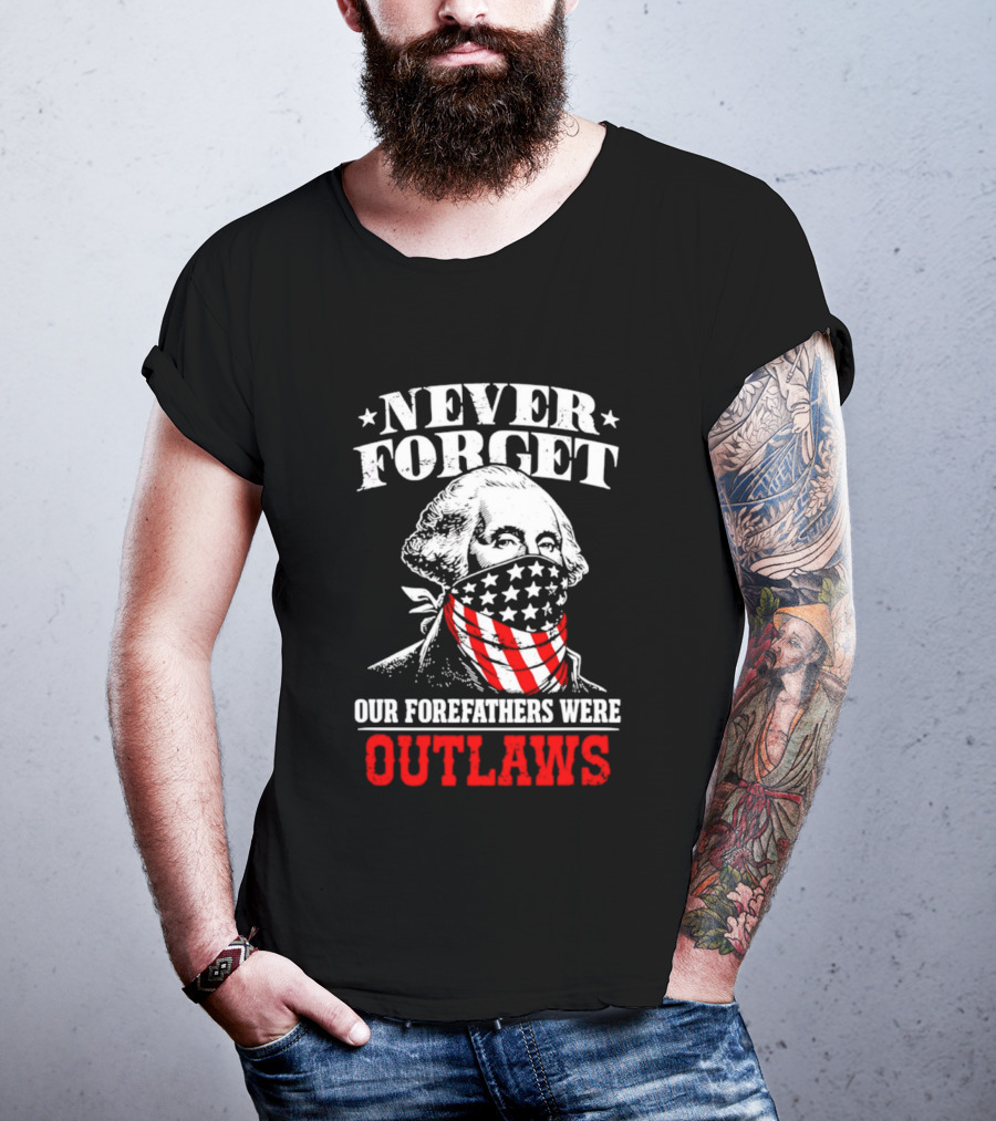 NEVER FORGET OUR FOREFATHERS WERE OUTLAWS George Washington Bandana T-Shirt
