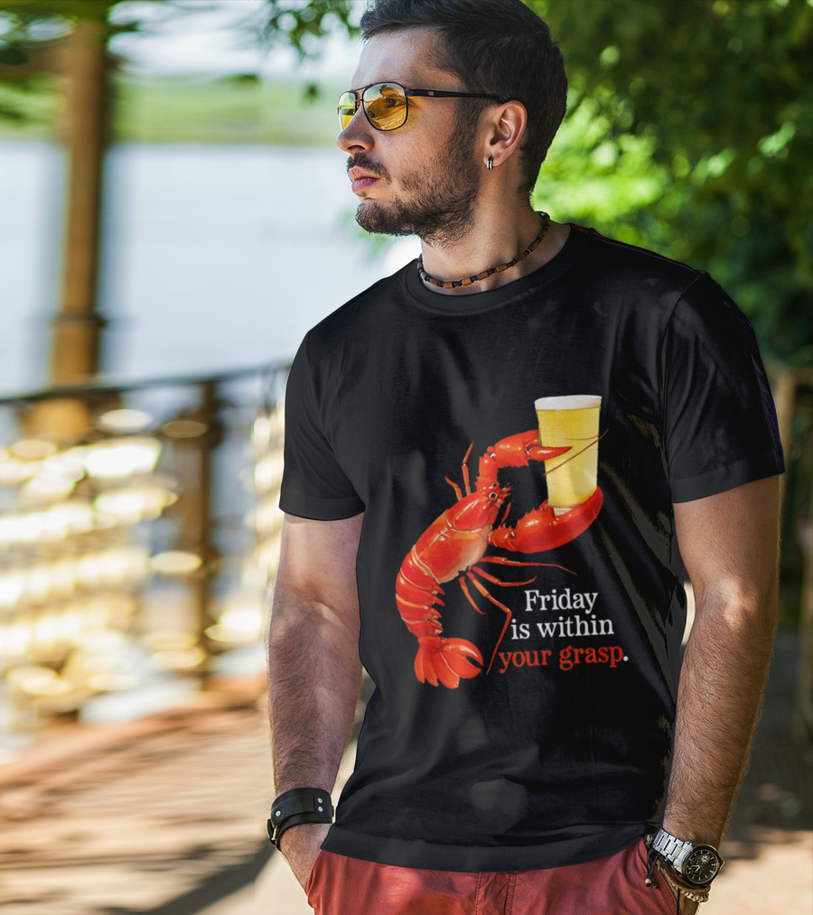 Friday Is Within Your Grasp Lobster Holding Beer T-Shirt