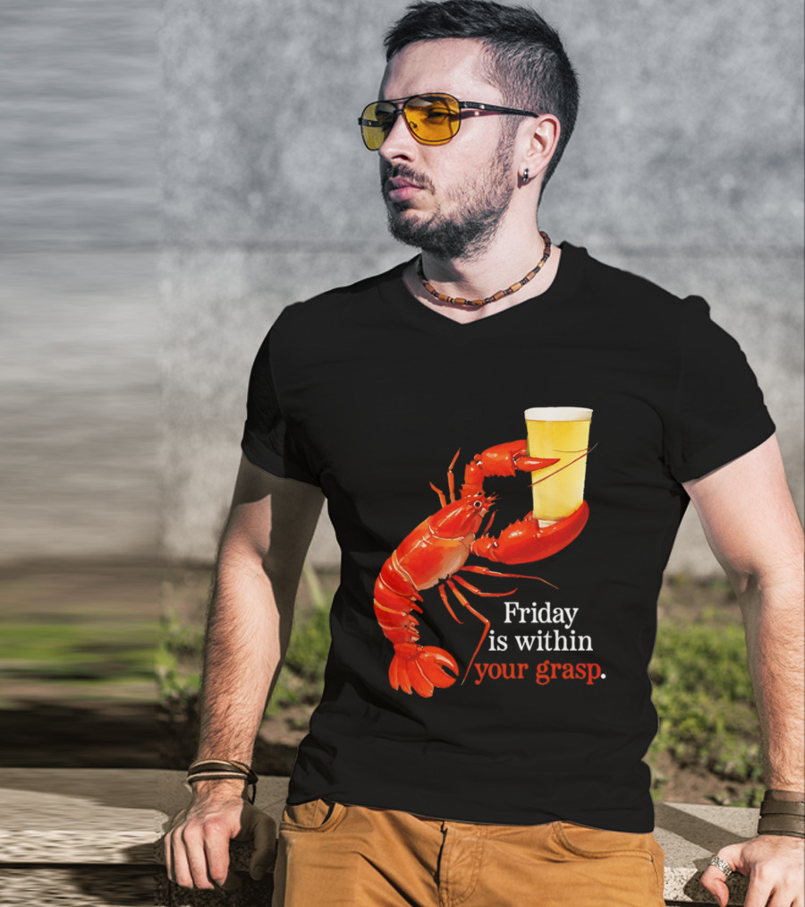Friday Is Within Your Grasp Lobster Holding Beer T-Shirt