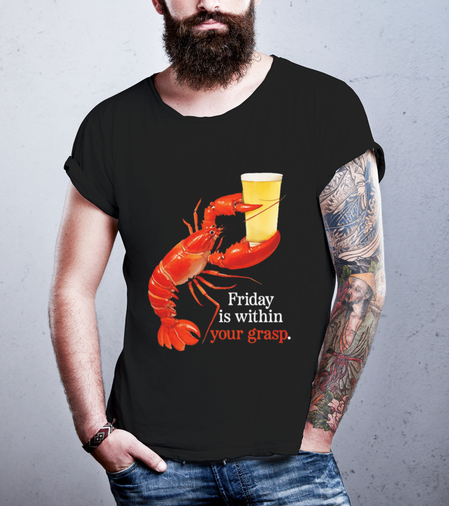 Friday Is Within Your Grasp Lobster Holding Beer T-Shirt