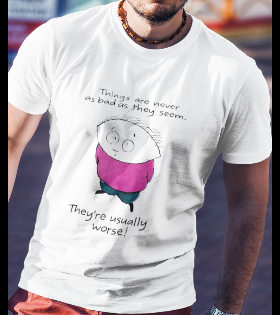 Things Are Never As Bad As They Seem They're Usually Worse Pink Sweater Cartoon T-Shirt