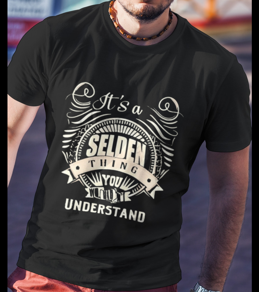 It's A Selden Thing You Wouldn't Understand T-Shirt