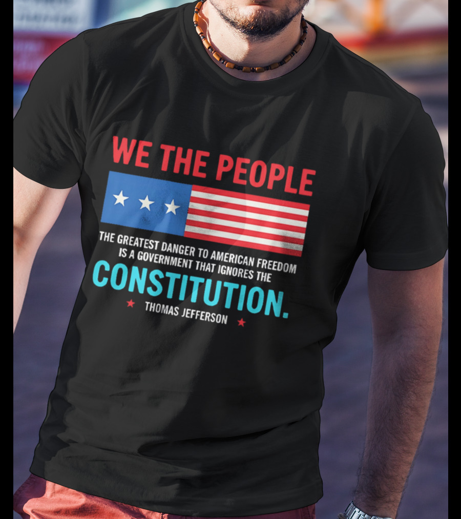 We The People Flag American Freedom Constitution Thomas Jefferson T-Shirt