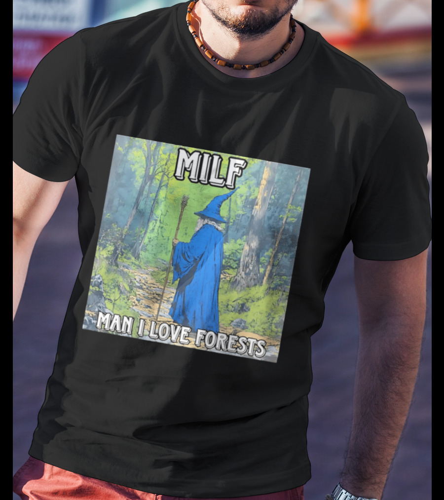 MILF Wizard Man I Love Forests Enchanted Woodland Adventure T-Shirt