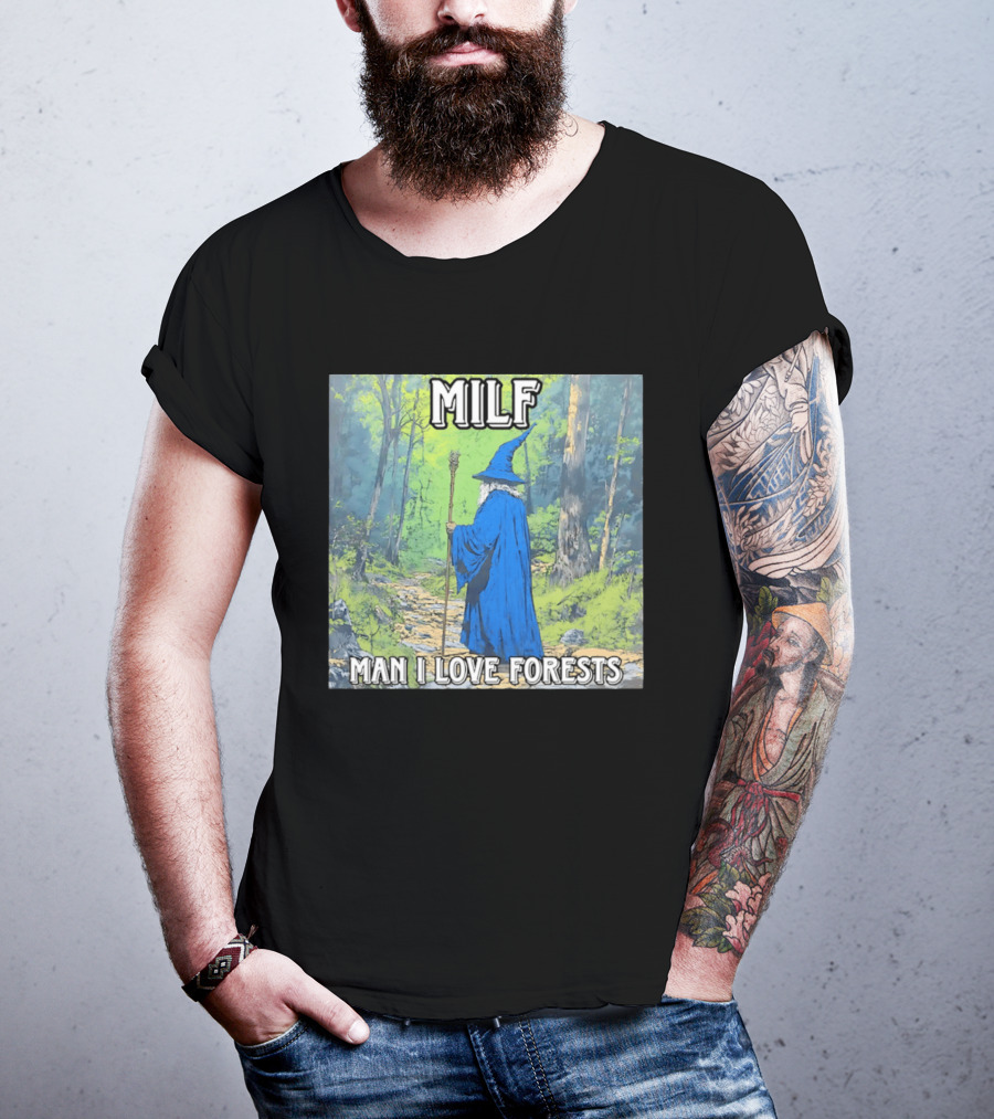 MILF Wizard Man I Love Forests Enchanted Woodland Adventure T-Shirt