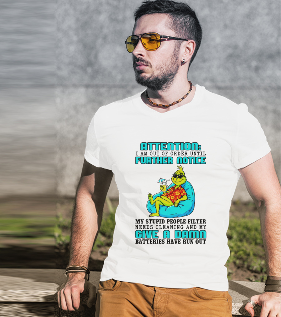 Attention I Am Out Of Order Until Further Notice My Stupid People Filter Green Grinch Give A Damn Batteries Have Run Out T-Shirt