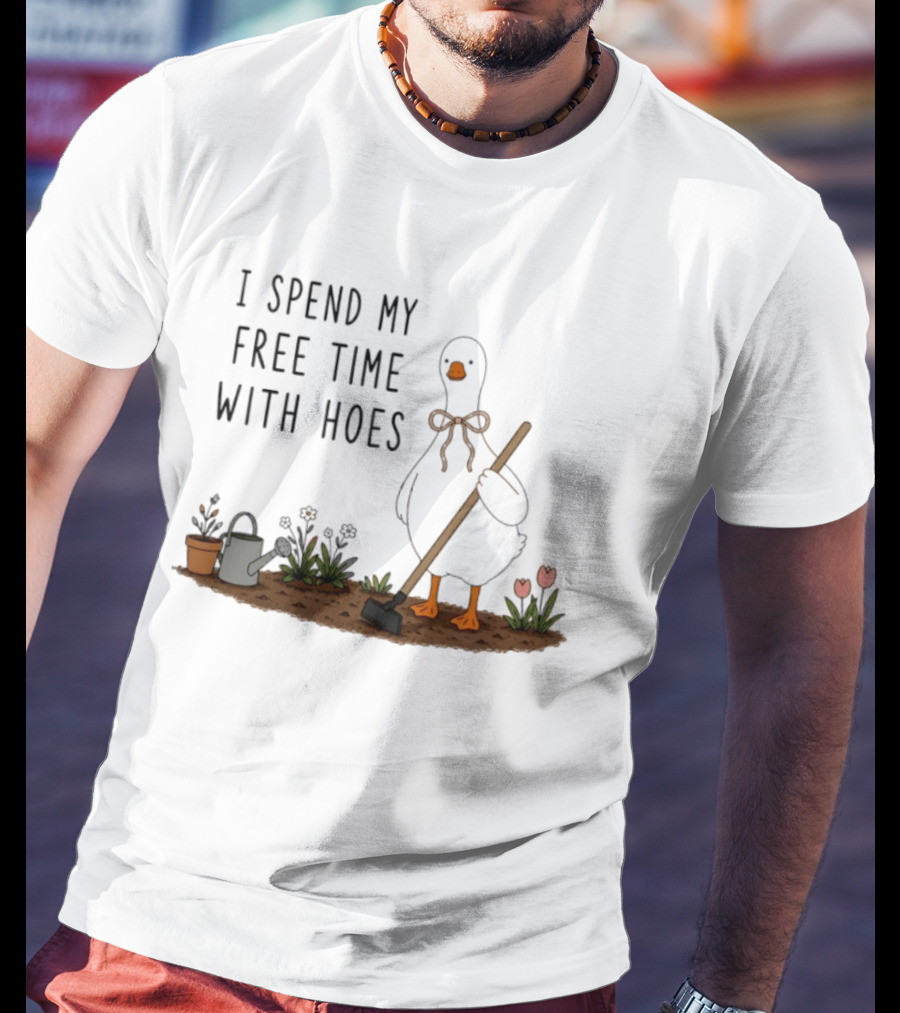I Spend My Free Time With Hoes Duck Garden T-Shirt